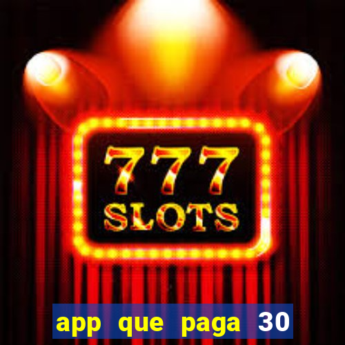 app que paga 30 reais para se cadastrar